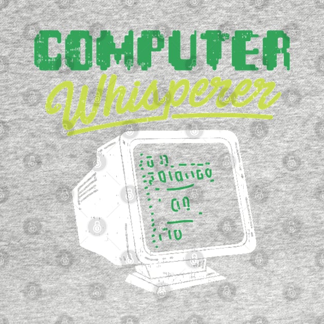 COMPUTER GEEKS: Computer Whisperer gift computer geek tshirt by woormle